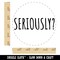Seriously Funny Text Rubber Stamp for Stamping Crafting Planners